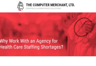 WHY WORK WITH AN AGENCY FOR HEALTH CARE STAFFING SHORTAGES